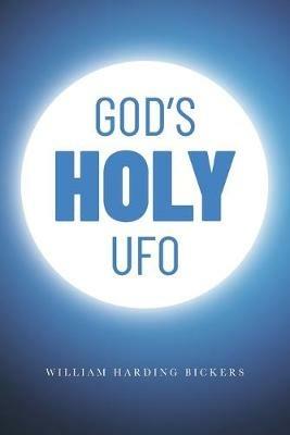 God's Holy UFO - William Harding Bickers - cover