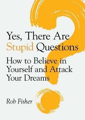 Yes, There Are Stupid Questions - Rob Fisher - cover