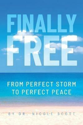 Finally Free: From Perfect Storm to Perfect Peace - Nicole Scott - cover