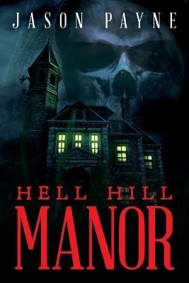Hell Hill Manor - Jason Payne - cover