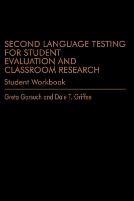 Second Language Testing for Student Evaluation and Classroom Research (Student Workbook) - Greta Gorsuch - cover