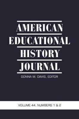 American Educational History Journal, Volume 44, Numbers 1 & 2, 2017 - cover