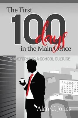 The First 100 Days in the Main Office: Transforming A School Culture - Alan C. Jones - cover