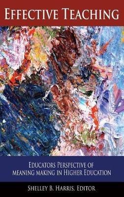 Effective Teaching: Educators Perspective of Meaning Making in Higher Education - cover