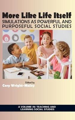 More Like Life Itself: Simulations as Powerful and Purposeful Social Studies - cover