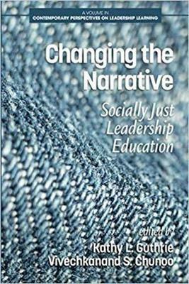 Changing the Narrative: Socially Just Leadership Education - Kathy L. Guthrie,Vivechkanand S. Chunoo - cover