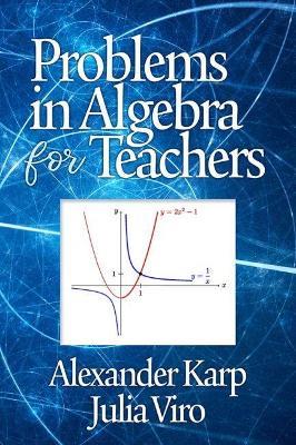 Problems in Algebra for Teachers - Alexander Karp,Julia Viro - cover