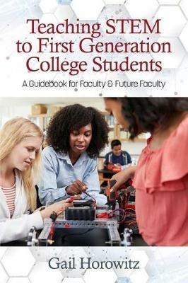 Teaching STEM to First Generation College Students: A Guidebook for Faculty & Future Faculty - Gail Horowitz - cover