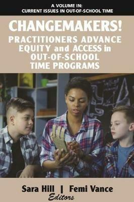 Changemakers!: Practitioners Advance Equity and Access in Out-of-School Time Programs - cover