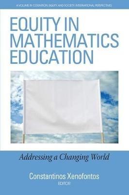 Equity in Mathematics Education: Addressing a Changing World - cover