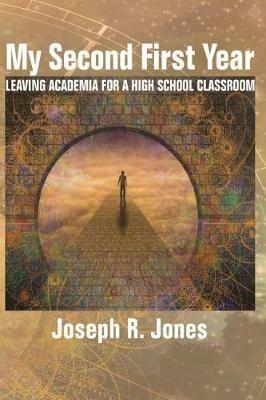 My Second First Year: Leaving Academia for a High School Classroom - Joseph R. Jones - cover