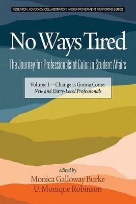 No Ways Tired: The Journey for Professionals of Color in Student Affairs, Volume I: Change Is Gonna Come: New and Entry-Level Professionals - cover