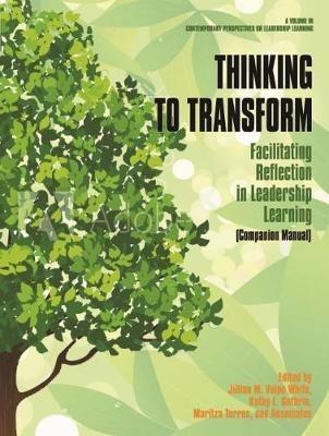 Thinking to Transform: Facilitating Reflection in Leadership Learning (Companion Manual) - Jillian M. Volpe White,Maritza Torres - cover