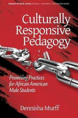 Culturally Responsive Pedagogy: Promising Practices for African American Male Students - Dennisha Murff - cover