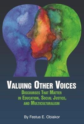 Valuing Other Voices: Discourses that Matter in Education, Social Justice, and Multiculturalism - Festus E. Obiakor - cover