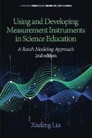 Using and Developing Measurement Instruments in Science Education: A Rasch Modeling Approach - Xiufeng Liu - cover