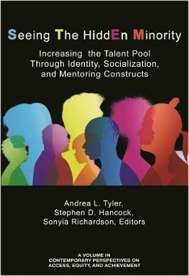 Seeing The HiddEn Minority: Increasing the Talent Poolthrough Identity,Socialization, and Mentoring Constructs - cover