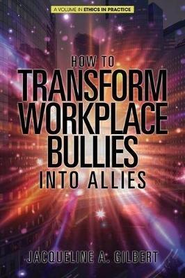 How to Transform Workplace Bullies into Allies - Jacqueline A. Gilbert - cover