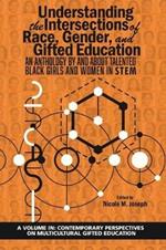 Understanding the Intersections of Race, Gender, and Gifted Education: An Anthology By and About Talented Black Girls and Women in STEM