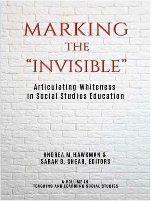 Marking the "Invisible": Articulating Whiteness in Social Studies Education - cover