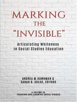 Marking the “Invisible”: Articulating Whiteness in Social Studies Education - cover