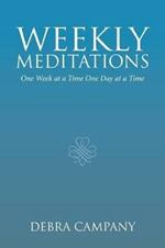 Weekly Meditations: One Week at a Time One Day at a Time