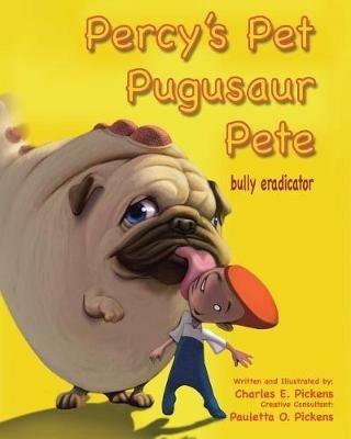 Percy's Pet Pugusaur Pete, bully eradicator - Charles E Pickens - cover