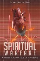 Spiritual Warfare: A Battle for Control of Your Soul