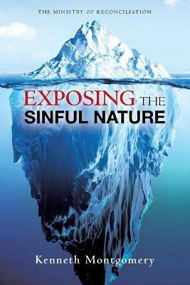 Exposing The Sinful Nature - Kenneth Montgomery - cover