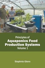 Principles of Aquaponics Food Production Systems: Volume 1