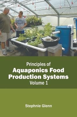 Principles of Aquaponics Food Production Systems: Volume 1 - cover
