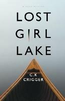 Lost Girl Lake: A Cozy Mystery Novel - C K Crigger - cover