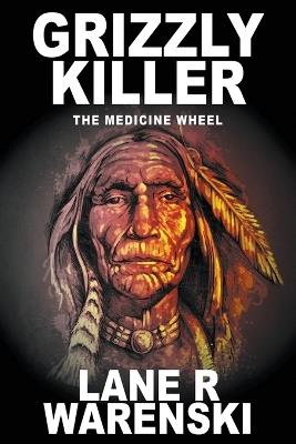 Grizzly Killer: The Medicine Wheel (Large Print Edition) - Lane R Warenski - cover