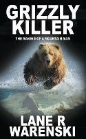 Grizzly Killer: The Making of A Mountain Man