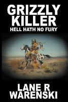 Grizzly Killer: Hell Hath No Fury (Large Print Edition) - Lane R Warenski - cover