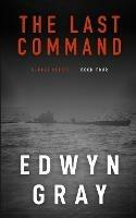 The Last Command: The U-Boat Series - Edwyn Gray - cover