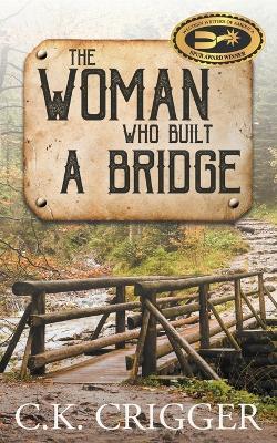 The Woman Who Built A Bridge - C K Crigger - cover
