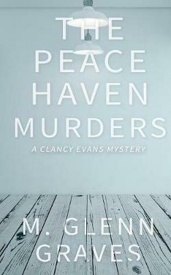 The Peace Haven Murders: A Clancy Evans Mystery - M Glenn Graves - cover