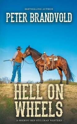 Hell On Wheels (A Sheriff Ben Stillman Western) - Peter Brandvold - cover