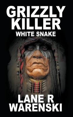 Grizzly Killer: White Snake - Lane R Warenski - cover