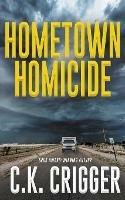 Hometown Homicide - C K Crigger - cover