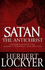 Satan the Antichrist: Understanding the Enemy's Strategy and Devices