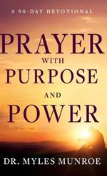 Prayer with Purpose and Power: A 90-Day Devotional