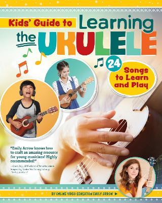 Kids Guide to Learning the Ukulele: 25 Songs to Learn and Play for Kids - Emily Arrow - cover