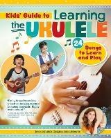Kids Guide to Learning the Ukulele: 25 Songs to Learn and Play for Kids - Emily Arrow - cover