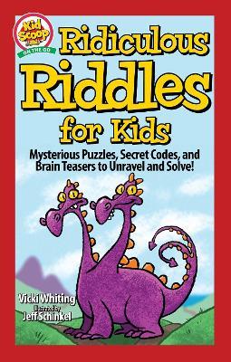Ridiculous Riddles for Kids: Mysterious Puzzles, Secret Codes, and Brain Teasers to Unravel and Solve! - Vicki Whiting - cover