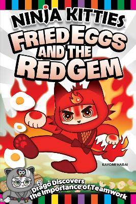 Ninja Kitties Fried Eggs and the Red Gem: Drago Discovers the Importance of Teamwork - Kayomi Harai,Rob Hudnut - cover