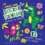 First Fun: Sticker Painting Animals & Friends: 12 Colorful Scenes to Create