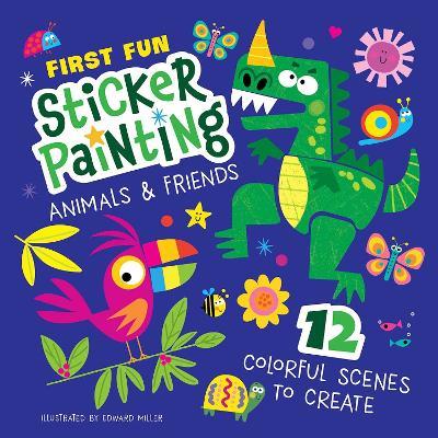 First Fun: Sticker Painting Animals & Friends: 12 Colorful Scenes to Create - Edward Miller - cover