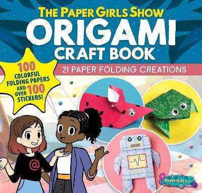 The Paper Girls Show Origami Craft Book: 21 Paper Folding Creations - Global Tinker - cover